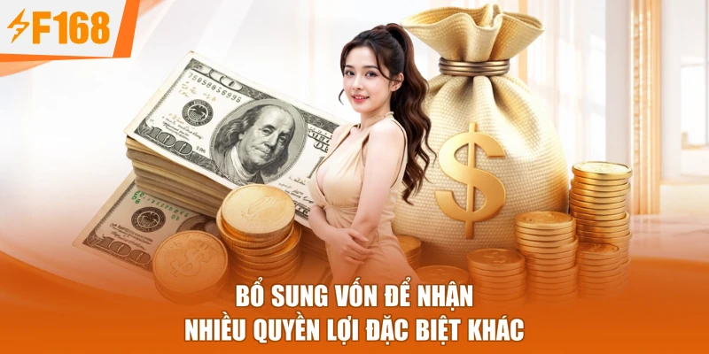 Bổ sung vốn để nhận nhiều quyền lợi đặc biệt khác