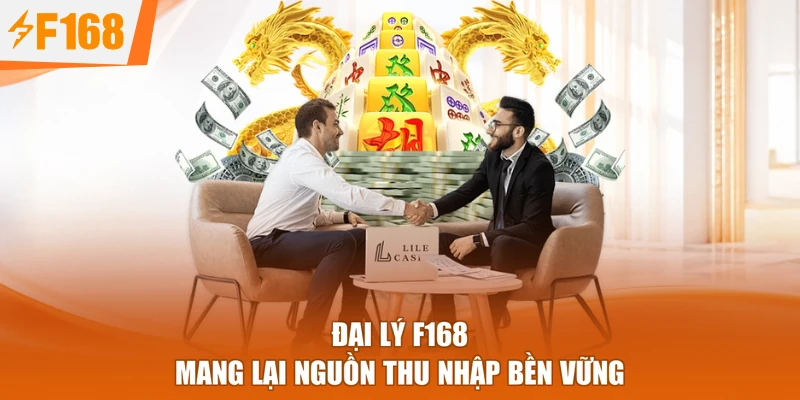 Đại Lý F168 mang lại nguồn thu nhập bền vững