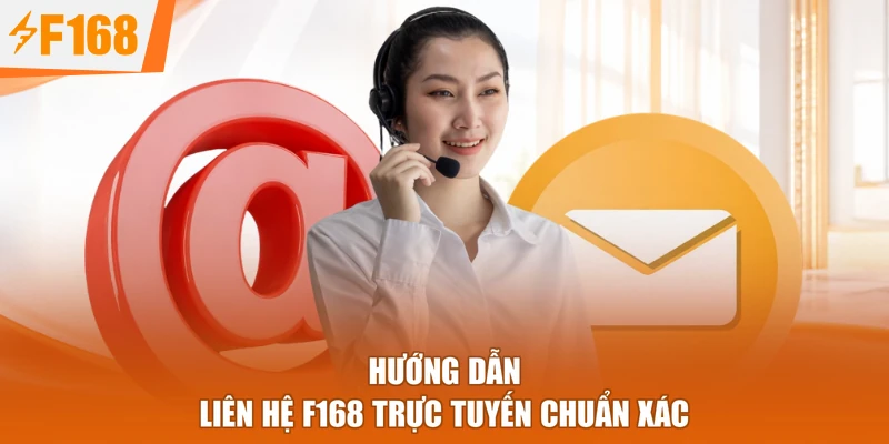Hướng dẫn Liên hệ F168 trực tuyến chuẩn xác
